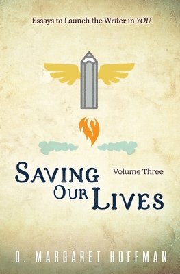D. Margaret Hoffman - Saving Our Lives: Volume Three--Essays to Launch the Writer in YOU, Häftad. Tillgänglighet: Lägg i varukorg