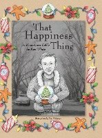 Ken White - That Happiness Thing: A Hometown Fable, Inbunden