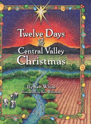 Ken White - 12 Days of Central Valley Christmas, Inbunden