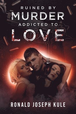 Ronald Joseph Kule - Ruined by Murder Addicted to Love, Häftad. Tillgänglighet: Tillfälligt slut