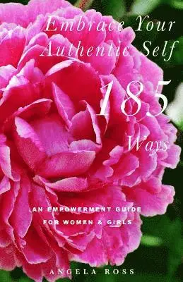 Angela Ross - Embrace Your Authentic Self 185 Ways: An Empowerment Guide For Women & Girls, Häftad. Tillgänglighet: Lägg i varukorg