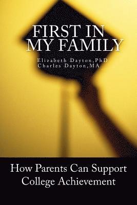 Charles Dayton M. a., Elizabeth Dayton Ph. D. - First in my Family: How parents can support college achievement, Häftad