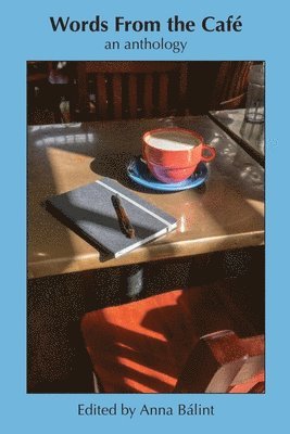 Anna Bálint - Words From the Cafe: An Anthology, Häftad