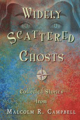 Malcolm R Campbell - Widely Scattered Ghosts, Häftad