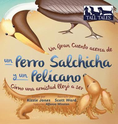 Kizzie Jones - Gran Cuento acerca de un Perro Salchicha y un Pelícano (Spanish/English Bilingual Hard Cover), Inbunden