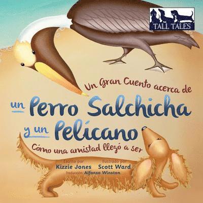 Kizzie Jones - Gran Cuento acerca de un Perro Salchicha y un Pelícano (Spanish/English Bilingual Soft Cover), Häftad