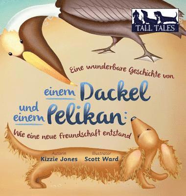 Kizzie Jones - Eine wunderbare Geschichte von einem Dackel und einem Pelikan (German/English Bilingual Hard Cover), Inbunden