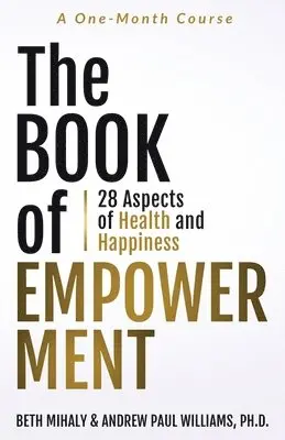 Andrew Paul Williams Ph. D., Beth Mihaly - The Book of Empowerment: 28 Aspects of Health and Happiness, Häftad. Tillgänglighet: Lägg i varukorg