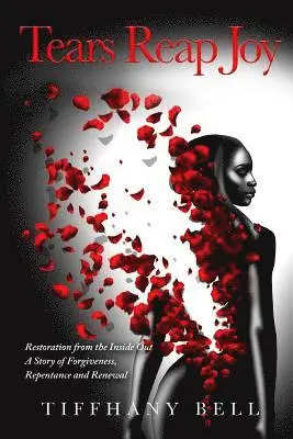 Tiffhany Bell - Tears Reap Joy: Restoration from the Inside Out A Story of Forgiveness, Repentance and and Renewal, Häftad. Tillgänglighet: Lägg i varukorg