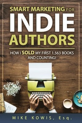 Mike Kowis - Smart Marketing for Indie Authors, Häftad. Tillgänglighet: Lägg i varukorg