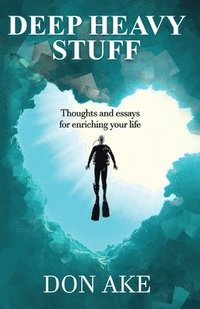 Deep Heavy Stuff - Thoughts and essays for enriching your life