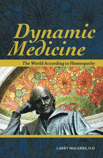 DO Larry Malerba - Dynamic Medicine: The World According to Homeopathy, E-bok