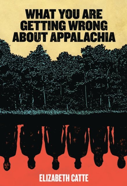 Elizabeth Catte - What You Are Getting Wrong About Appalachia, E-bok