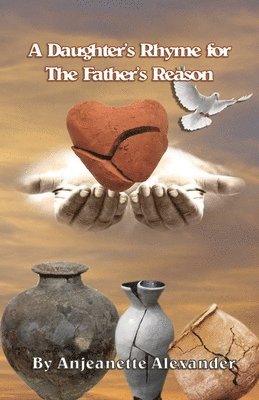 Anjeanette Alexander - A Daughter's Rhyme for The Father's Reason, Häftad
