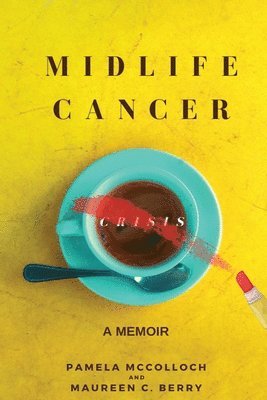 Pamela McColloch, Maureen C Berry - Midlife Cancer Crisis, Häftad. Tillgänglighet: Tillfälligt slut
