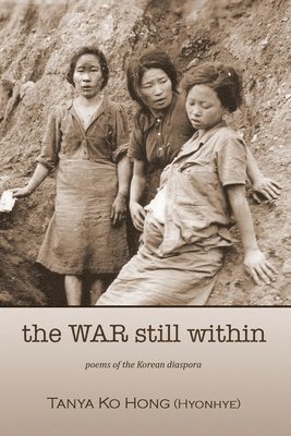 Tanya Ko Hong (Hyonhye) - The War Still Within, Häftad