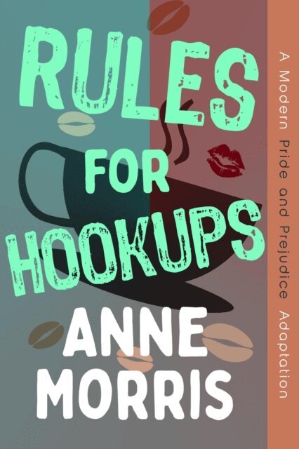 Anne Morris - Rules for Hookups: A Modern Pride and Prejudice Adaptation, E-bok