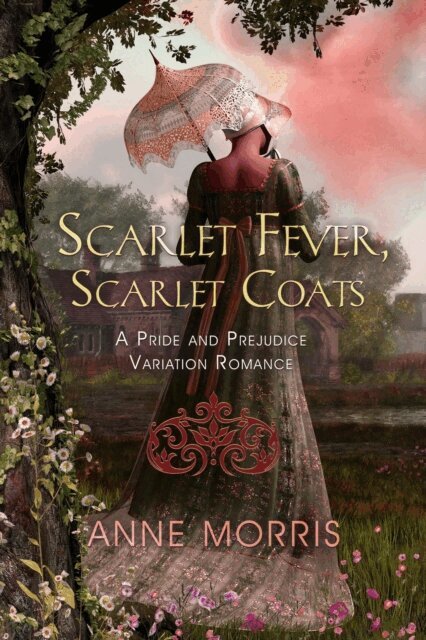 Anne Morris - Scarlet Fever and Scarlet Coats: a Remarkable Pride and Prejudice Variation with a Twist, E-bok
