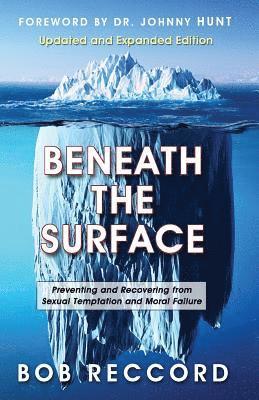 Bob Reccord - Beneath the Surface: Preventing and Recovering from Sexual Temptation and Moral Failure, Häftad