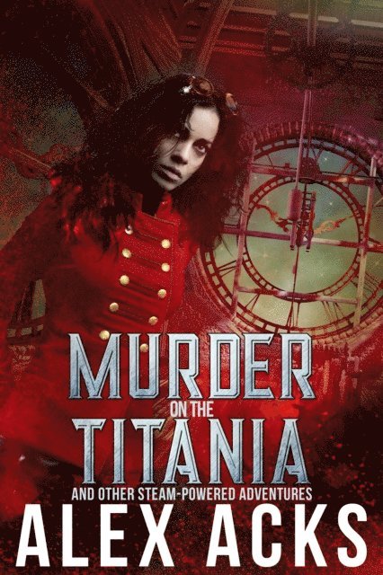 Alex Acks - Murder on the Titania and Other Steam-Powered Adventures, E-bok