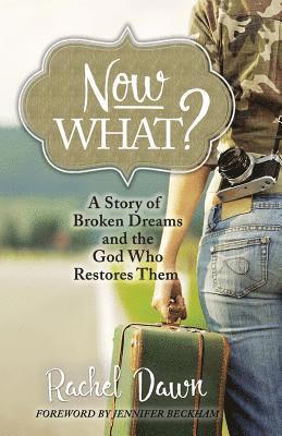 Rachel Dawn - Now What?: A Story of Broken Dreams and the God Who Restores Them, Häftad