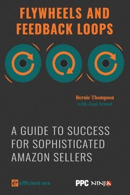 Joni Sensel - Flywheels and Feedback Loops: A Guide to Success for Amazon Private-Label Sellers, Häftad