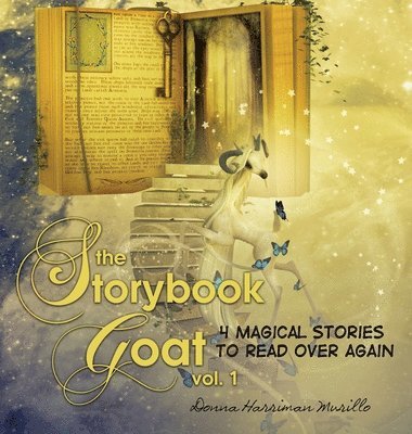 Donna Harriman-Murillo - The Storybook Goat Vol. 1: 4 Magical Stories To Read Over Again, Inbunden