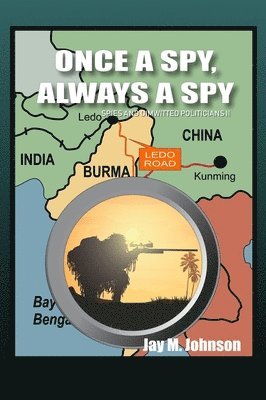 Jay M. Johnson - Once A Spy, Always A Spy: "Spies and Dimwitted Politicians" Book 2, Inbunden. Tillgänglighet: Lägg i varukorg