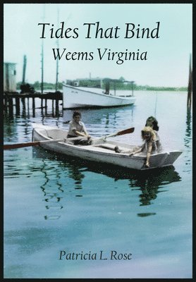 Patricia L. Rose - Tides That Bind: Weems Virginia, Inbunden