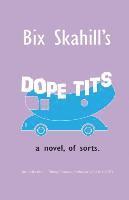 Bix William Skahill - Dope Tits, Häftad