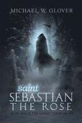 saint Sebastian The Rose: The Lonely Tower Series