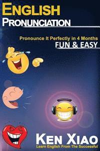English Pronunciation: Pronounce It Perfectly in 4 months Fun & Easy