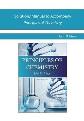 John Mays - Solutions Manual for Principles of Chemistry, Häftad. Tillgänglighet: Lägg i varukorg