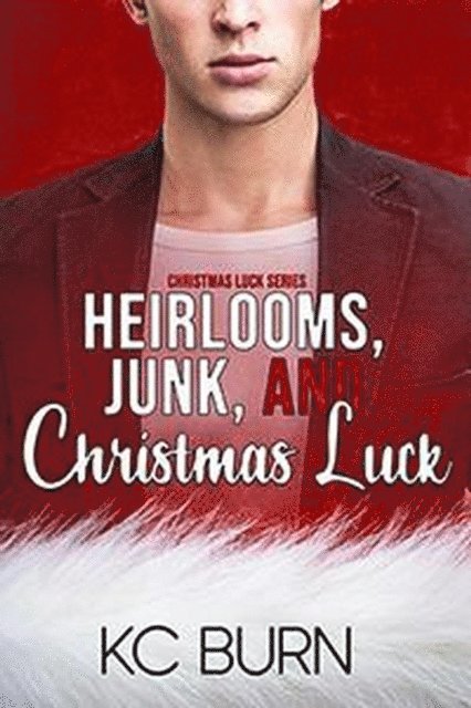 KC Burn - Heirlooms, Junk, and Christmas Luck, E-bok