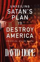 David Hope - Unveiling Satan's Plan to Destroy America, Häftad