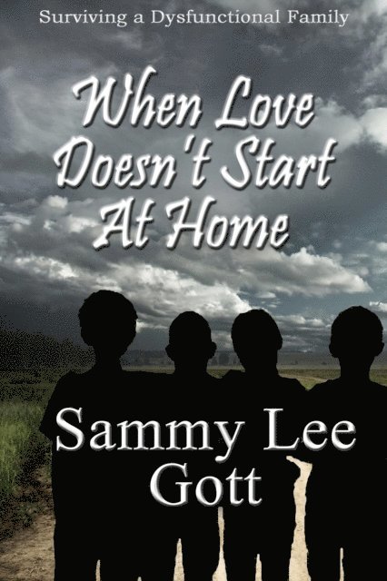 Sammy Lee Gott - When Love Doesn't Start At Home: Surviving a Dysfunctional Family, E-bok