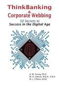 ThinkBanking & Corporate Webbing: 50 Secrets to Success in the Digital Age