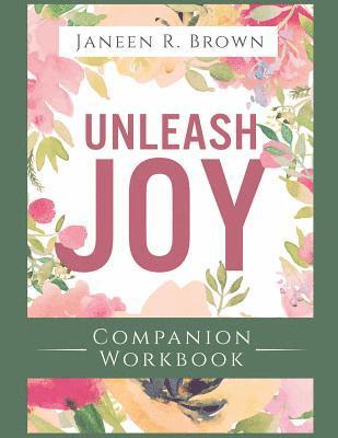 Janeen R. Brown - Unleash Joy Companion Workbook: 30 Days to Clarity, Peace, and Long-Awaited Happiness, Häftad. Tillgänglighet: Lägg i varukorg