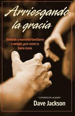 Dave Jackson, Juan Manual de Jesús Talavera Garcia - Arriesgando la gracia: Amando a nuestros familiares y amigos gais como lo haría Jesús, Häftad. Tillgänglighet: Lägg i varukorg