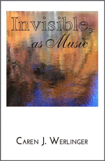 Caren J. Werlinger - Invisible, as Music, E-bok