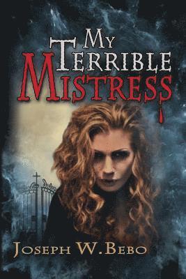 Joseph W. Bebo - My Terrible Mistress, Häftad. Tillgänglighet: Lägg i varukorg