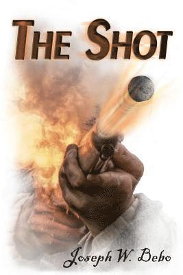 Joseph W. Bebo - The Shot, Häftad. Tillgänglighet: Lägg i varukorg