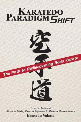 Kousaku Yokota - Karatedo Paradigm Shift: The Path to Rediscovering Budo Karate, Häftad. Tillgänglighet: Lägg i varukorg