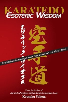 Kousaku Yokota - Karatedo Esoteric Wisdom: Prohibited Knowledge Now Disclosed for the First Time, Häftad. Tillgänglighet: Lägg i varukorg