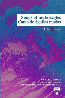 Art Gatti - Songs of Mute Eagles, Häftad