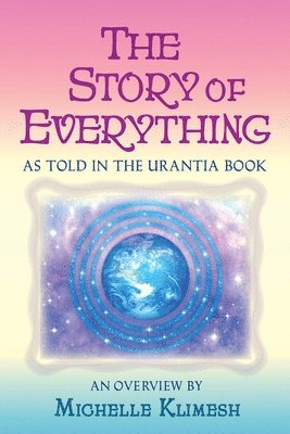 Michelle Klimesh - The Story of Everything: As told in The Urantia Book, Häftad