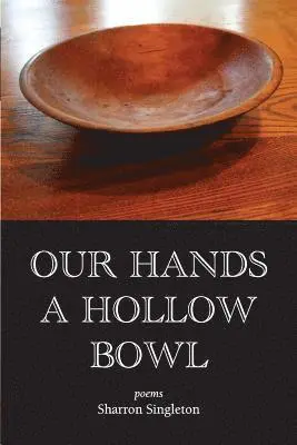 Sharron Singleton - Our Hands a Hollow Bowl, Häftad. Tillgänglighet: Lägg i varukorg