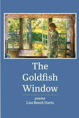 Lisa Beech Hartz - The Goldfish Window, Häftad