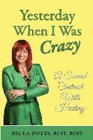 Paula Potts - Yesterday When I Was Crazy: A Sacred Contract With Healing, Häftad