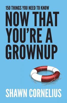 Shawn Cornelius - 150 Things You Need to Know Now That You're a Grownup, Häftad. Tillgänglighet: Lägg i varukorg